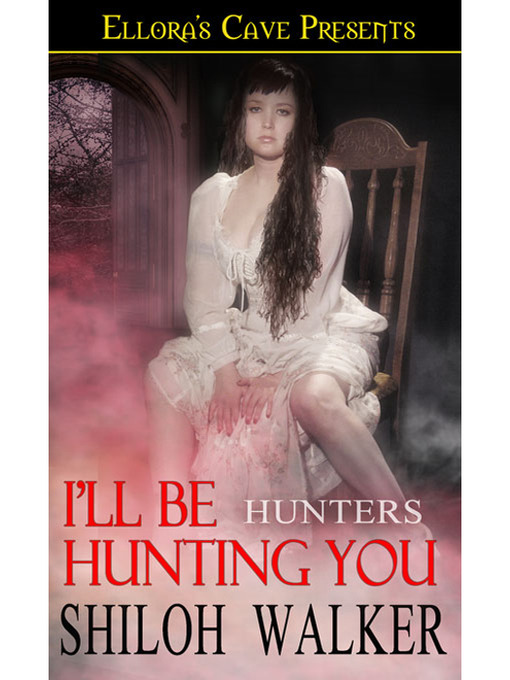 Title details for I'll be Hunting You by Shiloh Walker - Available